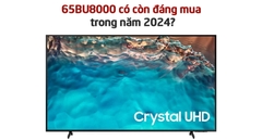 65BU8000 có còn đáng mua trong năm 2024?