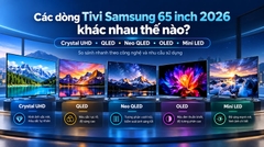 Các dòng Tivi Samsung 65 inch 2026 khác nhau thế nào? Crystal UHD, QLED, Neo QLED, OLED và Mini LED