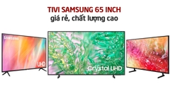 Cập nhật giá bán tivi Samsung 65 inch mới nhất 2024: Ưu đãi và khuyến mãi hấp dẫn