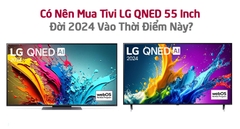 Có Nên Mua Tivi LG QNED 55 Inch Đời 2024 Vào Thời Điểm Này?