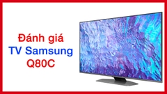 Đánh giá dòng tivi Samsung Q80C mới 2023, giá bao nhiêu?