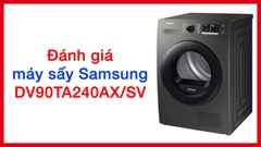 Đánh giá máy sấy bơm nhiệt Samsung inverter 9 kg DV90TA240AX/SV
