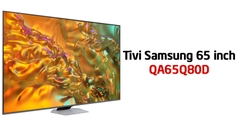 Đánh giá Smart Tivi QLED Samsung 4K 65 inch QA65Q80D Mới 2024? Có nên mua không?