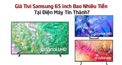 Giá Tivi Samsung 65 inch Bao Nhiêu Tiền Tại Điện Máy Tín Thành?