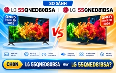 LG 55QNED80BSA hay 55QNED81BSA: Nên chọn tivi 55 inch nào?