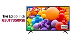 Review Smart Tivi LG 4K 65 inch 65UT7350PSB: Tại sao nên lên đời ngay bây giờ?