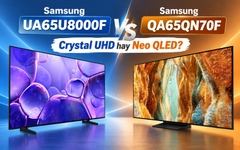 Samsung UA65U8000F và QA65QN70F khác nhau gì? Nên chọn tivi nào?