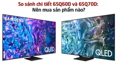 So sánh chi tiết 65Q60D và 65Q70D: Nên mua sản phẩm nào?