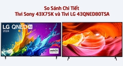 So Sánh Chi Tiết Tivi Sony 43X75K và Tivi LG 43QNED80TSA