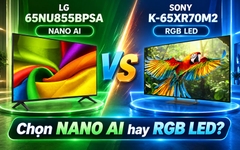 So sánh LG 65NU855BPSA và Sony K-65XR70M2: Chọn NANO AI hay RGB LED?