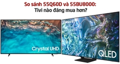 So sánh Samsung 55Q60D và Samsung 55BU8000: Tivi nào đáng mua hơn?