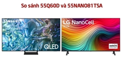 So sánh tivi 55 inch: Samsung 55Q60D và LG 55NANO81TSA - Mã nào nên mua hơn?