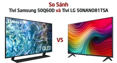 So sánh Tivi LG 50NANO81TSA và Tivi Samsung 50Q60D: Mã Nào Đáng Mua Hơn?