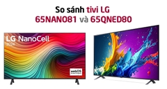 So sánh Tivi LG 65 inch 65QNED80 và 65NANO81: Sự khác biệt là gì?
