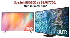 So sánh Tivi Samsung 55Q60D và 55AU7700: Có gì khác biệt, có nên nâng cấp?