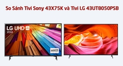 So Sánh Tivi Sony 43X75K và Tivi LG 43UT8050PSB: Mua Mã Nào Phù Hợp Hơn?