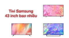 Tivi Samsung 43 inch giá bao nhiều mới nhất hôm nay