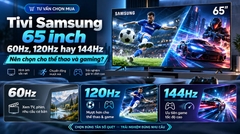 Tivi Samsung 65 inch 60Hz, 120Hz hay 144Hz: Nên chọn cho thể thao và gaming?