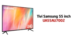 Tivi Samsung AU7002 55 inch có còn đáng mua trong năm 2024?