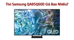Tivi Samsung QA85Q60D Giá Bao Nhiêu? Có Nên Mua Không?