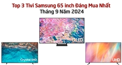 Top 3 Tivi Samsung 65 inch Đáng Mua Nhất Tháng 9 Năm 2024