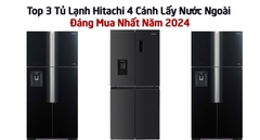Top 3 Tủ Lạnh Hitachi 4 Cánh Lấy Nước Ngoài Đáng Mua Nhất Năm 2024