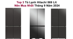 Top 3 Tủ Lạnh Hitachi 569 Lít Nên Mua Nhất Tháng 9 Năm 2024