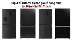 Top 4 tủ Hitachi 4 cánh giá rẻ đáng mua tại Điện Máy Tín Thành