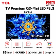 Google Tivi QD-Mini LED TCL AI 4K 85 inch 85P8LS - Mới 2026