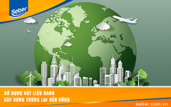 SỬ DỤNG VẬT LIỆU XANH – XÂY DỰNG TƯƠNG LAI BỀN VỮNG