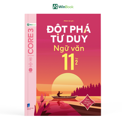 Sách - Đột phá tư duy Ngữ văn 11 - Theo từng bộ SGK Cánh Diều, Chân trời sáng tạo, Kết nối tri thức