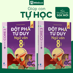 Sách - Đột phá tư duy Ngữ văn 8 - Dùng chung cho cả 3 bộ SGK (Ngữ liệu Chân Trời sáng tạo)