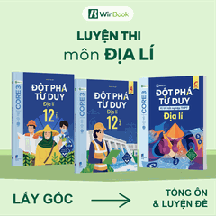 Combo 3 cuốn Đột phá tư duy Địa lí 12 (2 tập), Đột phá tư duy kì thi tốt nghiệp THPT môn Địa lí | WinBook
