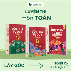 Combo 3 cuốn Đột phá tư duy Toán 12 (2 tập), Đột phá tư duy kì thi tốt nghiệp THPT môn Toán | WinBook
