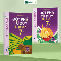 Sách - Đột phá tư duy Ngữ văn 7 - Dùng chung cho cả 3 bộ SGK (Ngữ liệu Chân Trời sáng tạo)
