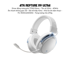 Tai Nghe Gaming Không Dây ATK Neptune N9, Driver Phủ TITAN 53mm, Tần Số 10Hz – 40kHz, Âm thanh không gian 3D, Độ Trễ Thấp 10ms, Khử Ồn Đàm Thoại, Pin 1500mAh(130h), Trọng Lượng 270g
