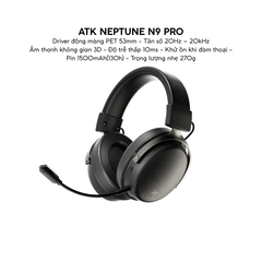 Tai Nghe Gaming Không Dây ATK Neptune N9, Driver Phủ TITAN 53mm, Tần Số 10Hz – 40kHz, Âm thanh không gian 3D, Độ Trễ Thấp 10ms, Khử Ồn Đàm Thoại, Pin 1500mAh(130h), Trọng Lượng 270g