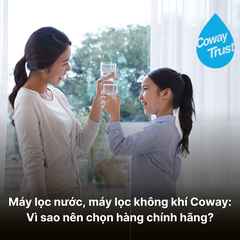 Máy lọc nước, máy lọc không khí Coway: Vì sao nên chọn hàng chính hãng?