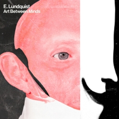 E. Lundquist - Art Between Minds (Indie Exclusive, Colored Vinyl, White)