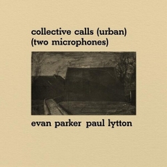 EVAN  PARKER/ PAUL LYTTON - Collective Calls (Urban) (Two Microphones)