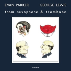 EVAN  PARKER/ GEORGE LEWIS - From Saxophone And Trombone
