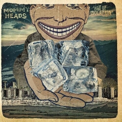 The Mommyheads - Age Of Isolation