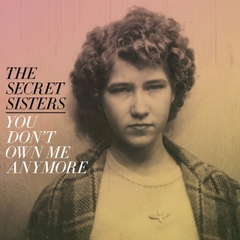 The Secret Sisters You Don't Own Me Anymore LP (Yellow Vinyl)