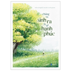 Chúng ta sinh ra là để hạnh phúc