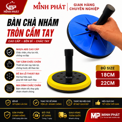 Bàn Chà Nhám Tròn Cầm Tay  Cao Cấp Đủ SizeMinh Phát, Bàn Xoa Nhám Lưới Cầm Tay 18cm 22cm