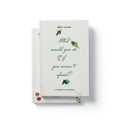 A BLANK NOTEBOOK—What would you do if you weren't afraid?