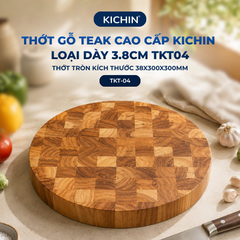 Thớt gỗ teak cao cấp KICHIN loại dày 3.8cm TKT04 - thớt tròn kích thước 38x300x300mm