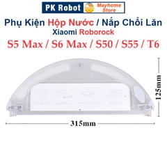 Phụ kiện Hộp Nước, Nắp Chổi Lăn Robot Xiaomi Roborock S5 Max, S6 Max, Roborock: S50, S51, S55, T6