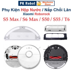 Phụ kiện Hộp Nước, Nắp Chổi Lăn Robot Xiaomi Roborock S5 Max, S6 Max, Roborock: S50, S51, S55, T6