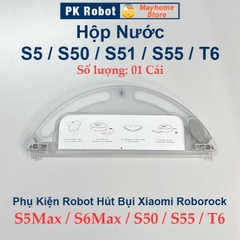 Phụ kiện Hộp Nước, Nắp Chổi Lăn Robot Xiaomi Roborock S5 Max, S6 Max, Roborock: S50, S51, S55, T6